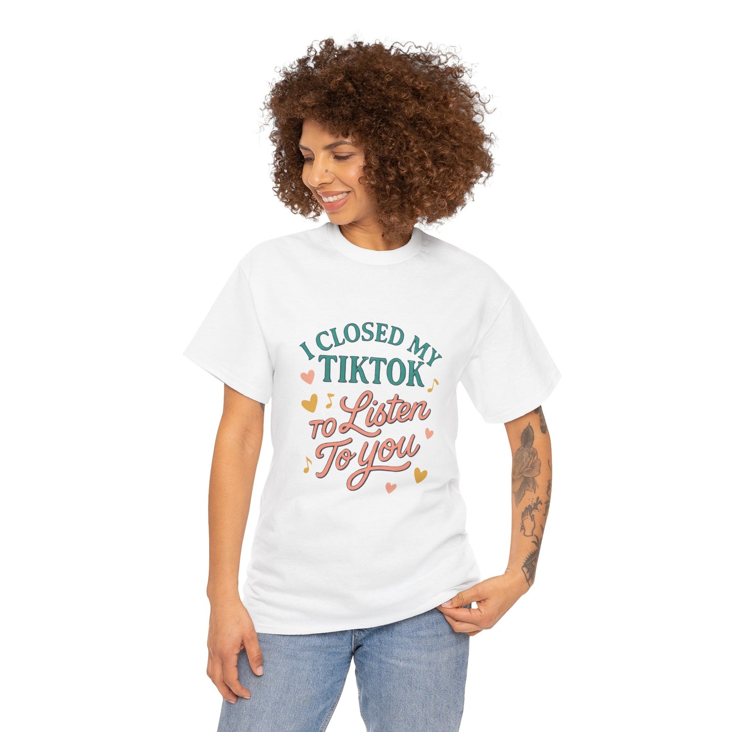 I Closed My TikTok to Listen to You, Funny Graphic Tee