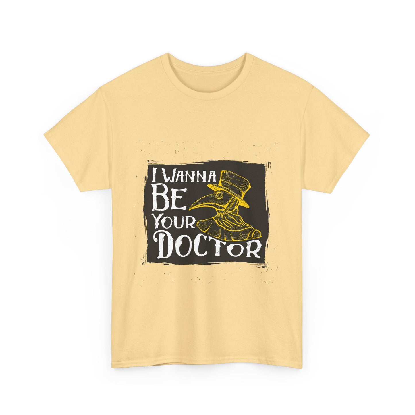 I wanna be your doctor funny  Unisex Heavy Cotton Tee