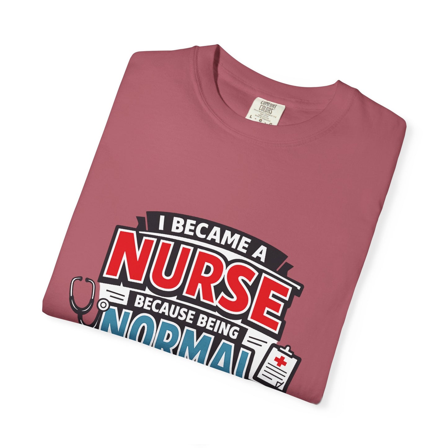 Nurse T-Shirt – "I Became a Nurse Because Being Normal Looked Boring" Funny Medical Tee