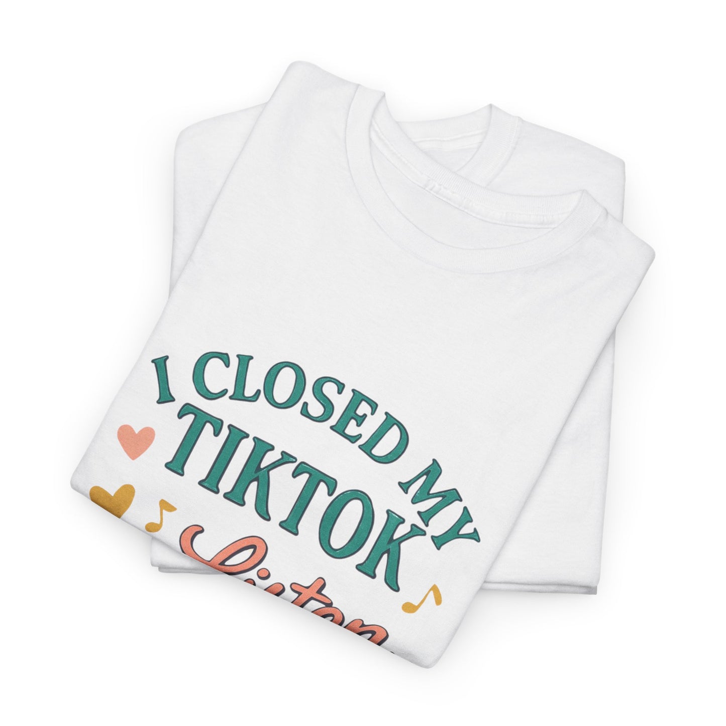 I Closed My TikTok to Listen to You, Funny Graphic Tee