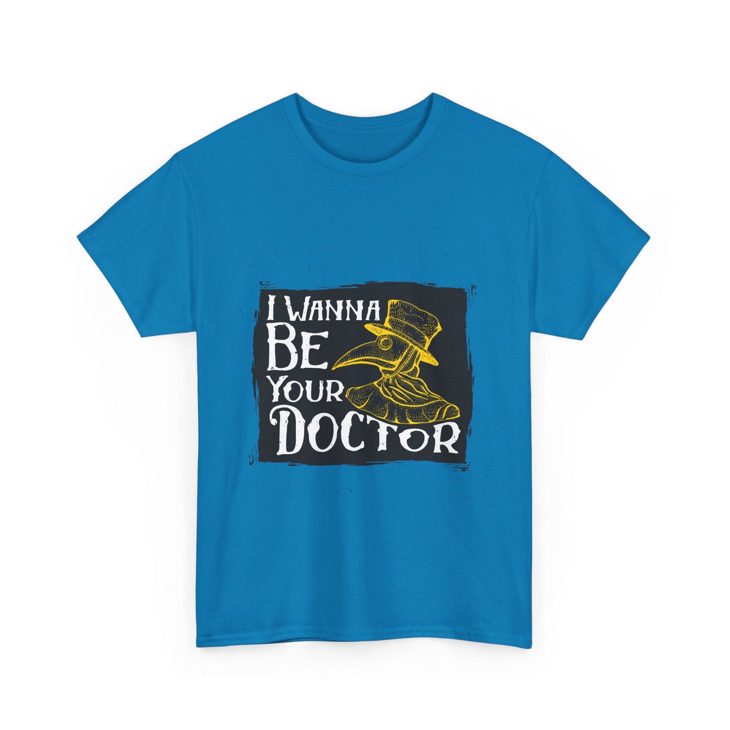 I wanna be your doctor funny  Unisex Heavy Cotton Tee