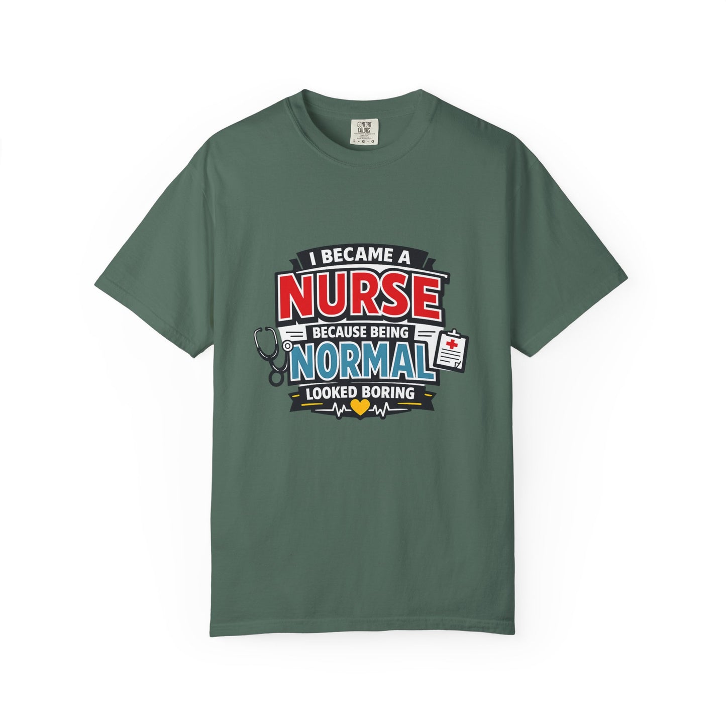Nurse T-Shirt – "I Became a Nurse Because Being Normal Looked Boring" Funny Medical Tee