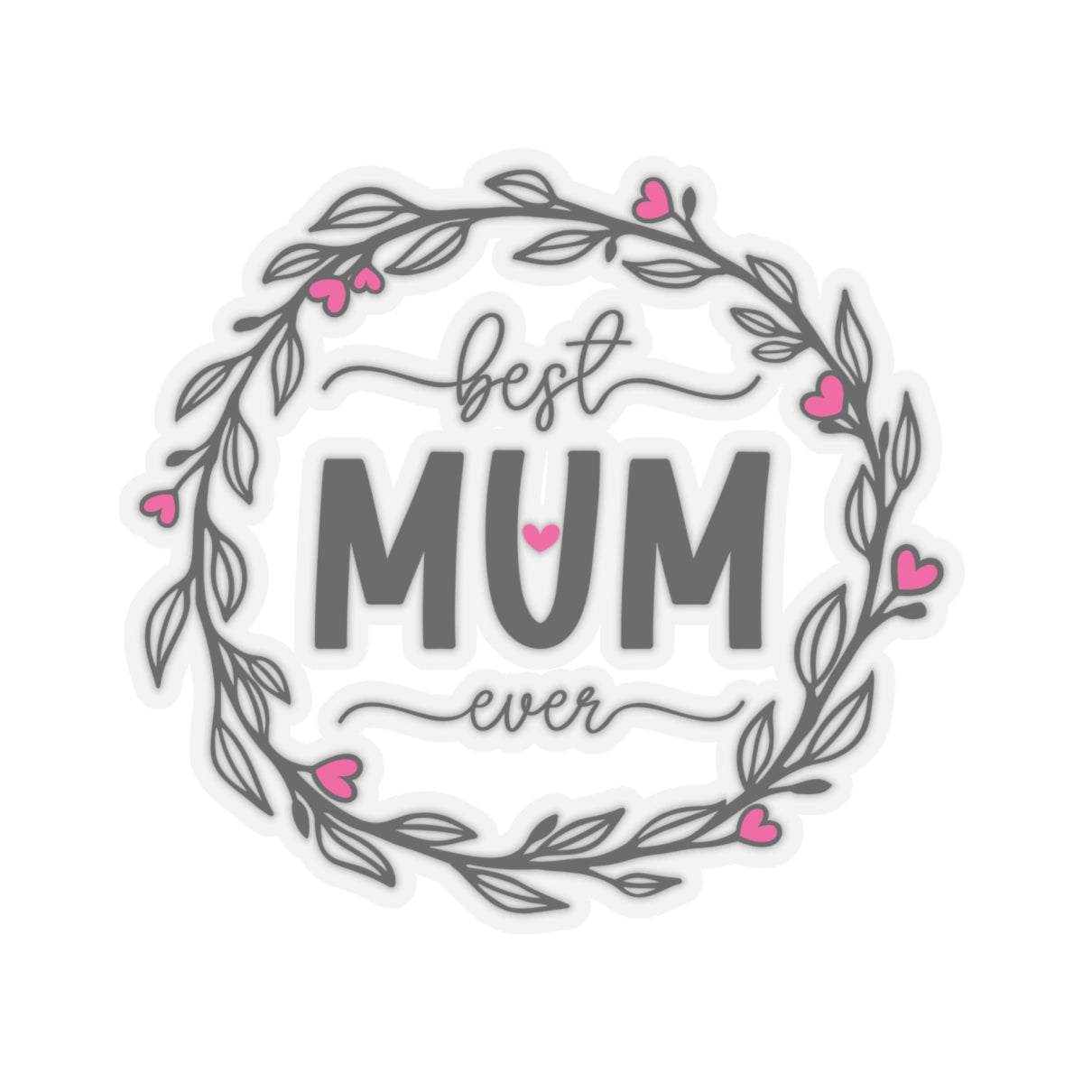 Best Mum Ever Kiss-Cut Stickers for Gifts, Mother’s Day Decor, Laptop Stickers, Floral Art, Mom Appreciation