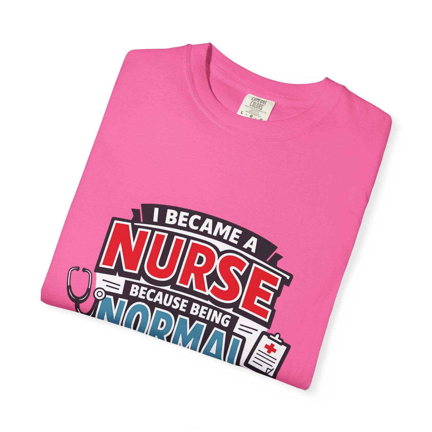 Nurse T-Shirt – "I Became a Nurse Because Being Normal Looked Boring" Funny Medical Tee