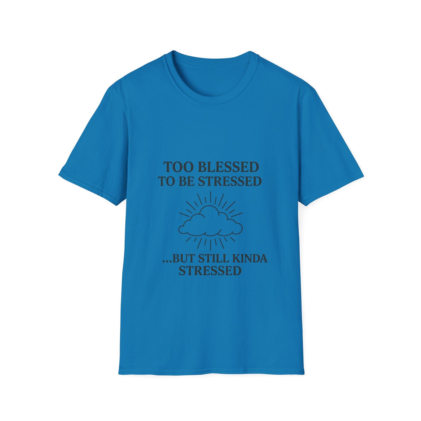 Funny Unisex T-Shirt: "Too Blessed to Be Stressed" - Perfect Gift for Stress Relief, Casual Wear, Relaxation, Self-Care, Humor