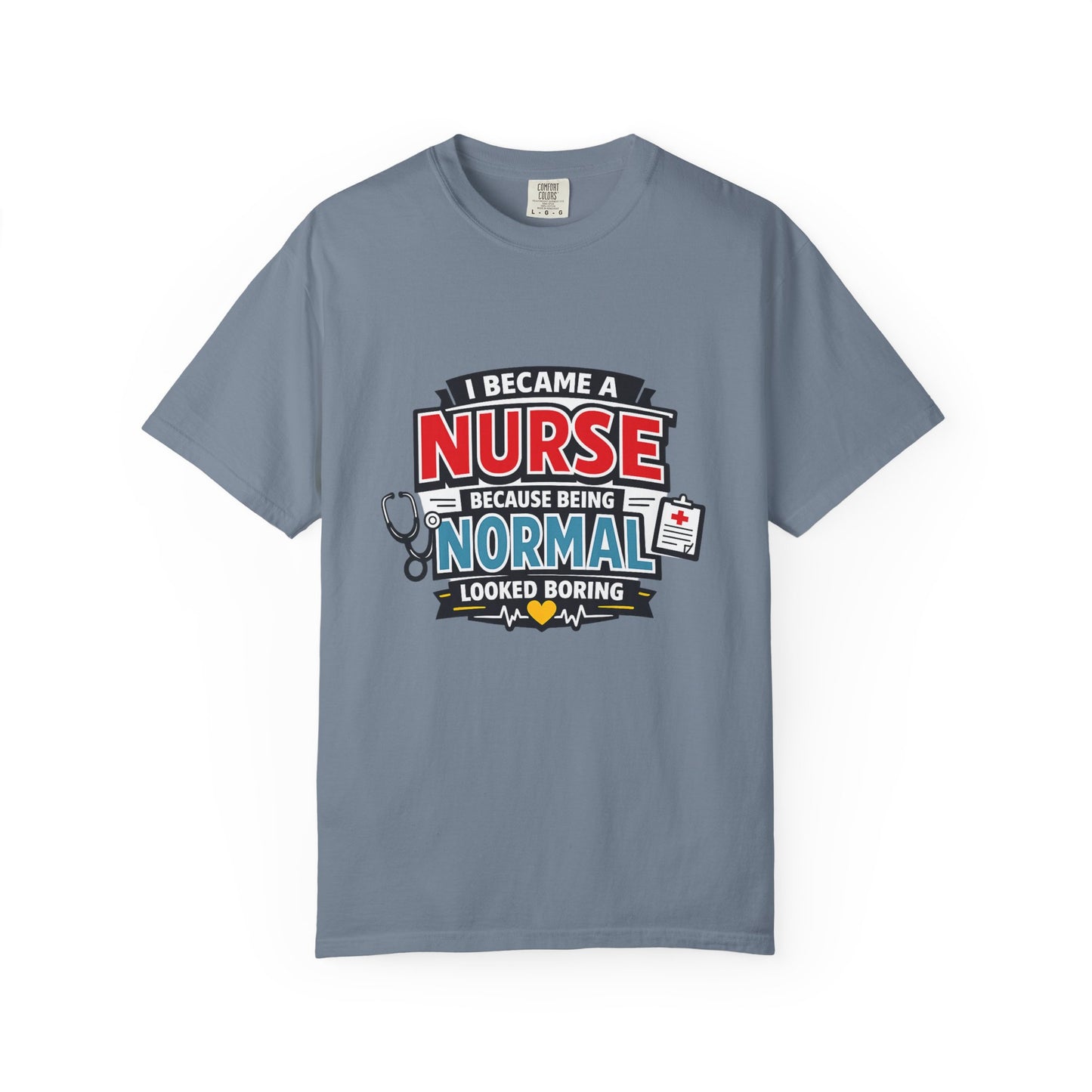 Nurse T-Shirt – "I Became a Nurse Because Being Normal Looked Boring" Funny Medical Tee
