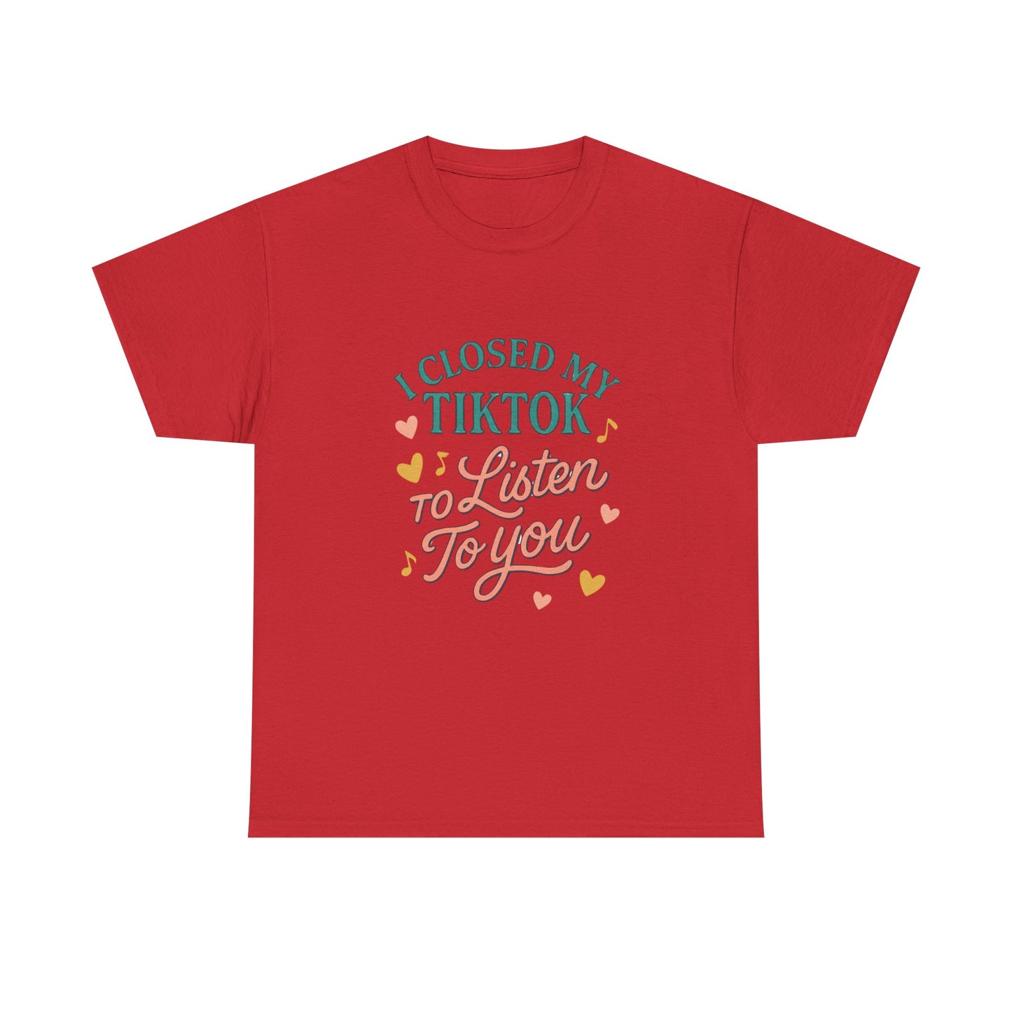 I Closed My TikTok to Listen to You, Funny Graphic Tee