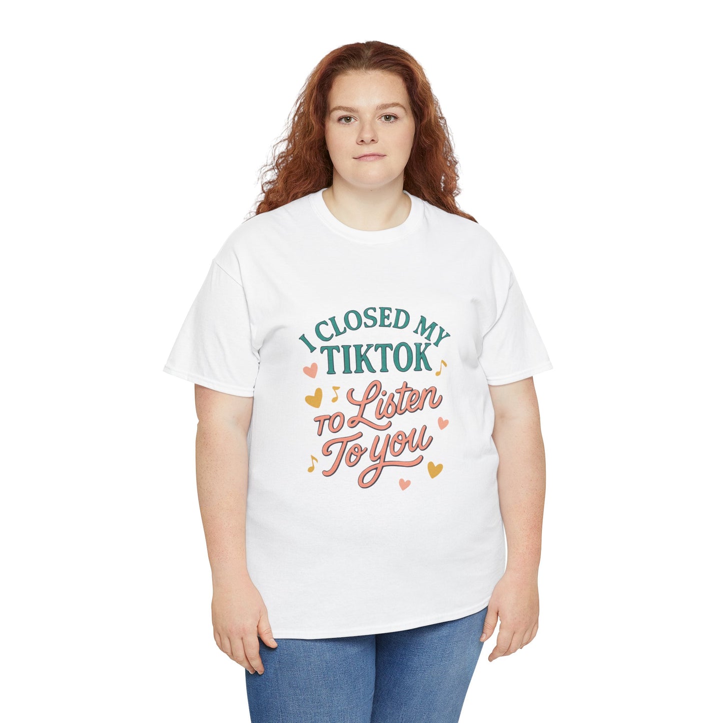 I Closed My TikTok to Listen to You, Funny Graphic Tee