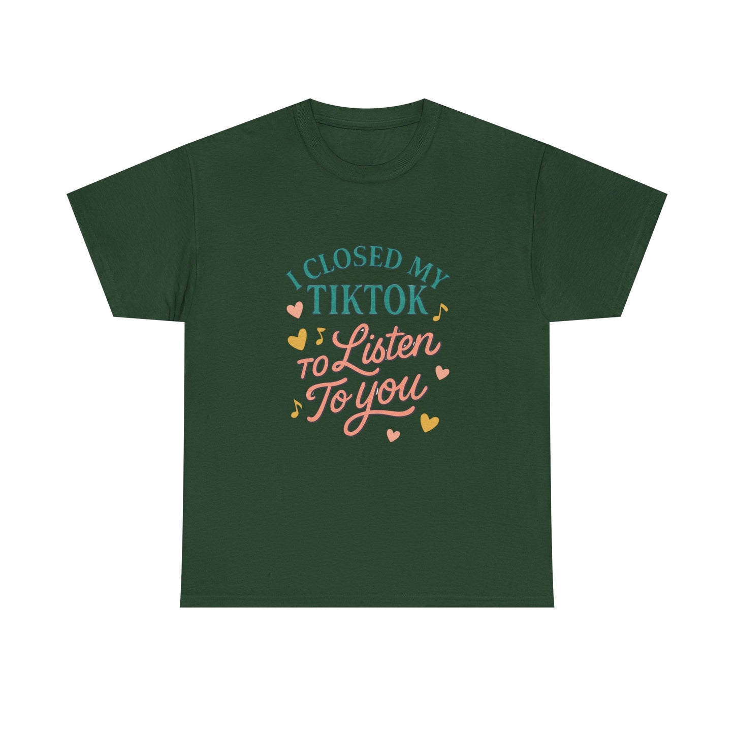 I Closed My TikTok to Listen to You, Funny Graphic Tee