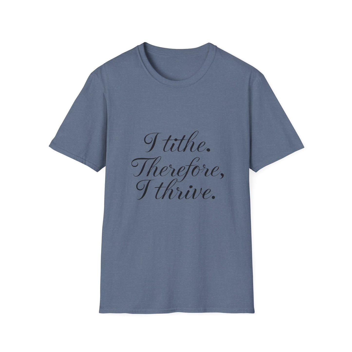 Inspirational Quote T-Shirt - I Tithe Therefore I Thrive - Casual Wear, Gift for Spiritual Growth, Faith Based Apparel, Motivational Tee