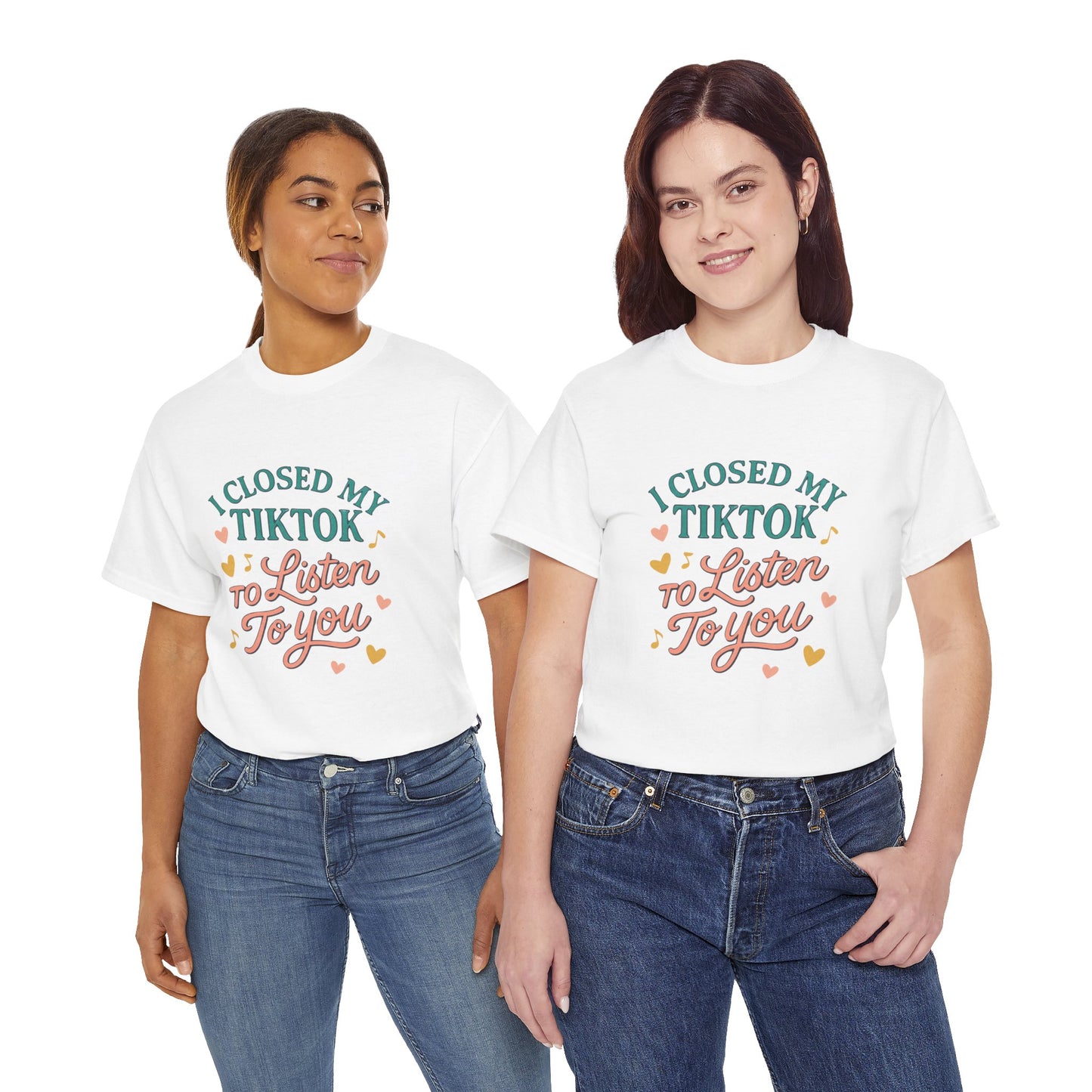 I Closed My TikTok to Listen to You, Funny Graphic Tee