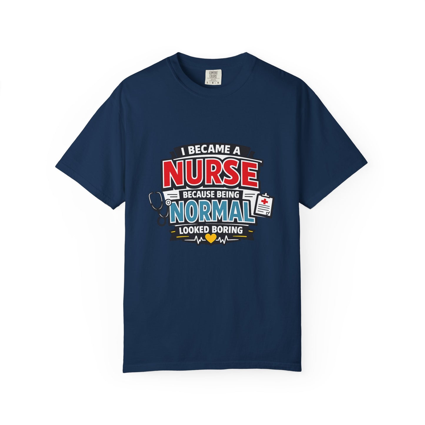 Nurse T-Shirt – "I Became a Nurse Because Being Normal Looked Boring" Funny Medical Tee