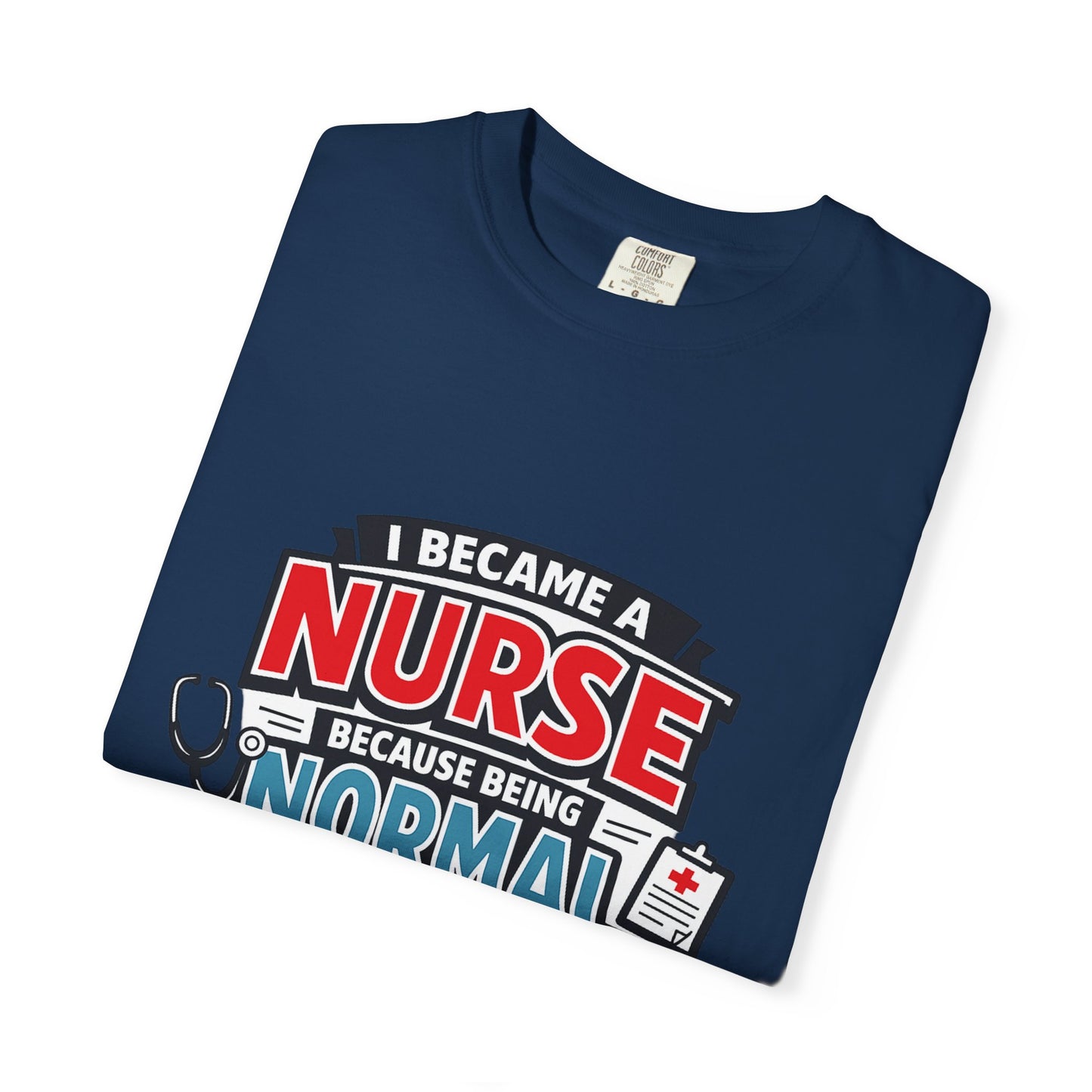 Nurse T-Shirt – "I Became a Nurse Because Being Normal Looked Boring" Funny Medical Tee