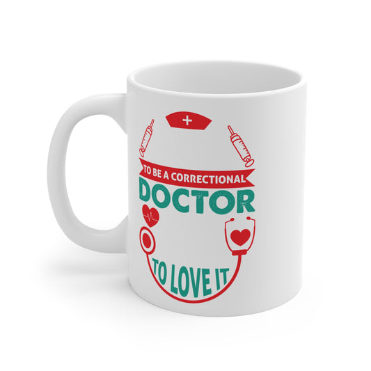 Correctional Doctor Ceramic Mug - Perfect Gift for Medical Professionals, Coffee Lovers, Graduation, Doctor Appreciation, Healthcare Humor